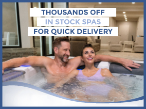 Thousands Off In Stock Spas